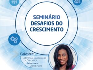 Seminário Desafios para o Crescimento com a Jornalista Glória Maria