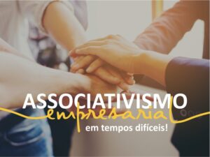 Reflexões sobre a importância do associativismo empresarial em tempos difíceis