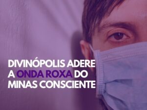 Divinópolis adere a Onda Roxa do Minas Consciente