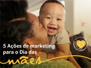 5 ações de marketing para o Dia das Mães