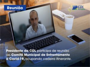 CDL participa de reunião do Comitê Municipal de Enfrentamento à Covid-19, ocupando cadeira itinerante