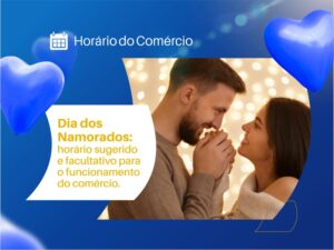 Como fica o funcionamento do comércio para o Dia dos Namorados?
