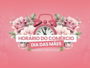 CDL Divinópolis informa o horário especial para o Dia das Mães