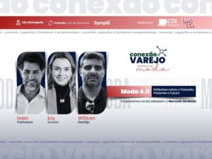 Conexão Varejo especial Semana da Moda traz debate sobre a produção local